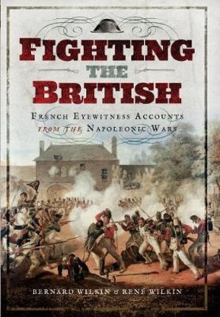 Fighting the British : French Eyewitness Accounts from the Napoleonic Wars, Hardback Book