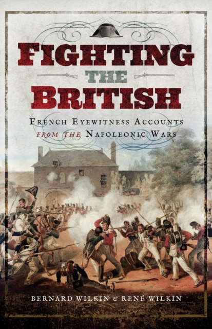 Fighting the British : French Eyewitness Accounts from the Napoleonic Wars, EPUB eBook