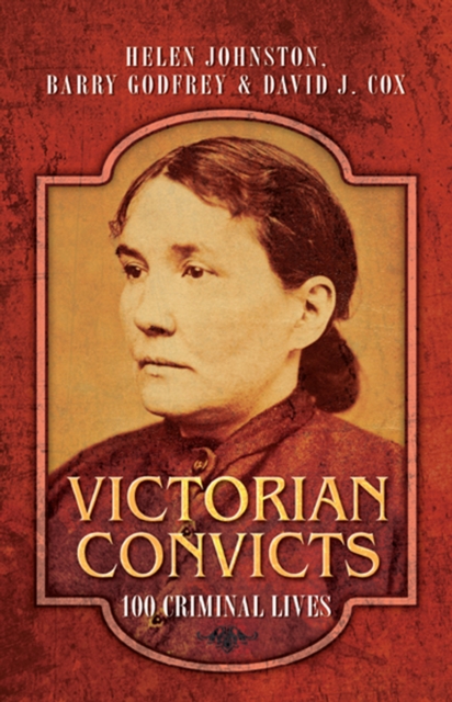 Victorian Convicts : 100 Criminal Lives, EPUB eBook