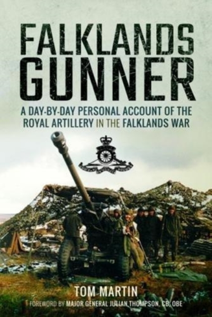 Falklands Gunner : A Day-by-Day Personal Account of the Royal Artillery in the Falklands War, Hardback Book
