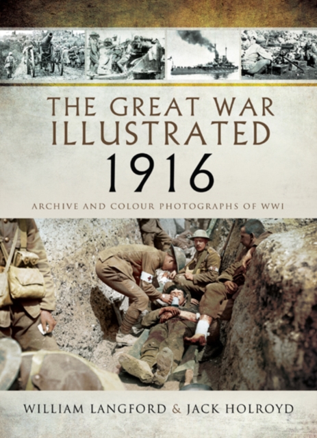 The Great War Illustrated 1916 : Archive and Colour Photographs of WWI, PDF eBook