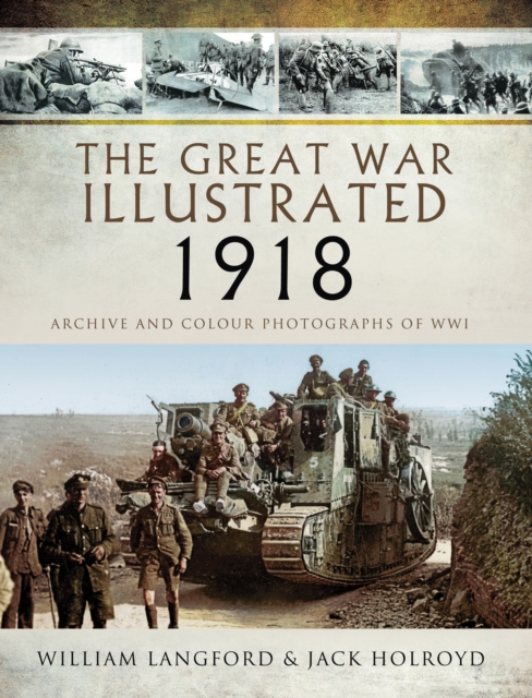 The Great War Illustrated - 1918 : Archive and Colour Photographs of WWI, EPUB eBook
