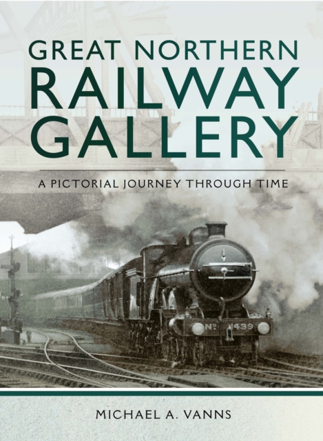 Great Northern Railway Gallery : A Pictorial Journey Through Time, EPUB eBook