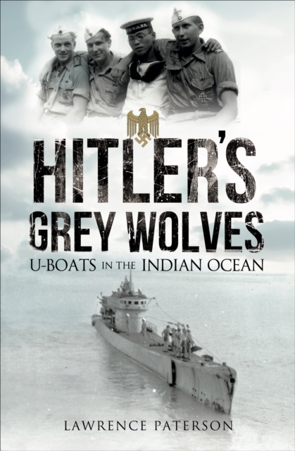Hitler's Grey Wolves : U-Boats in the Indian Ocean, EPUB eBook