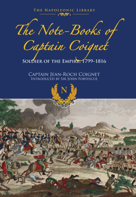 The Note-Books of Captain Coignet : Soldier of Empire, 1799-1816, EPUB eBook