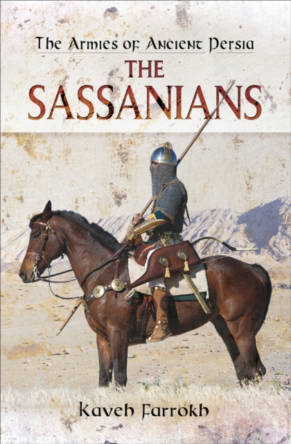 The Armies of Ancient Persia : The Sassanians, PDF eBook