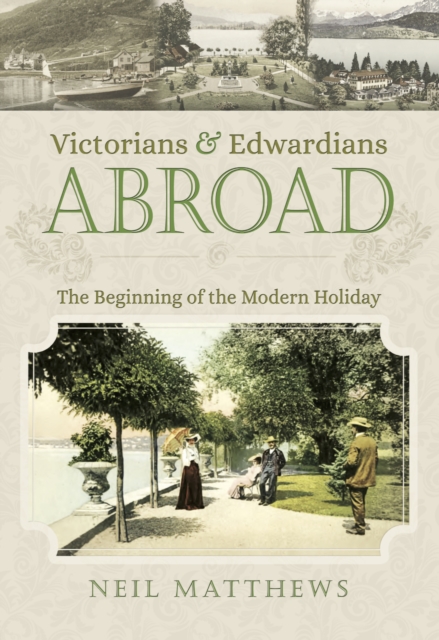 Victorians & Edwardians Abroad : The Beginning of the Modern Holiday, EPUB eBook
