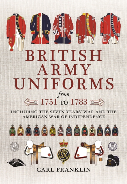 British Army Uniforms of the American Revolution 1751 - 1783, Paperback / softback Book