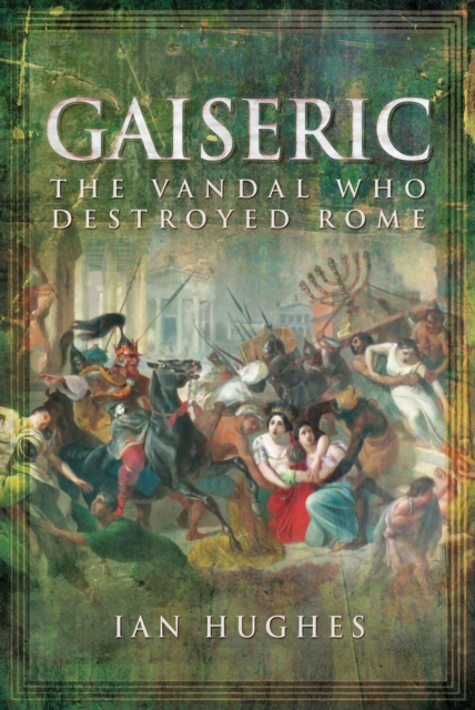 Gaiseric : The Vandal Who Destroyed Rome, EPUB eBook