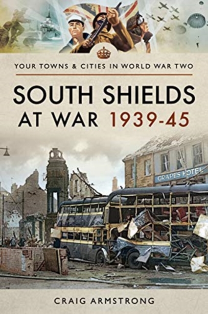 South Shields at War 1939-45, Paperback / softback Book