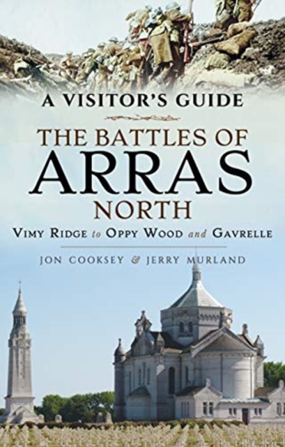 The Battles of Arras: North : A Visitor's Guide; Vimy Ridge to Oppy Wood and Gavrelle, Paperback / softback Book