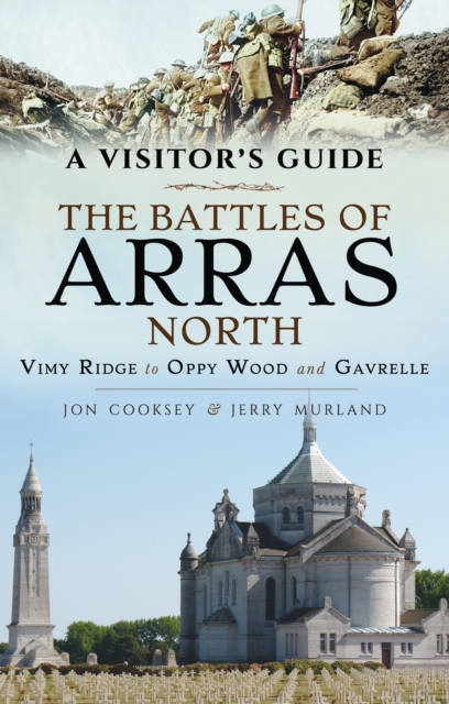 The Battles of Arras: North : Vimy Ridge to Oppy Wood and Gavrelle, EPUB eBook
