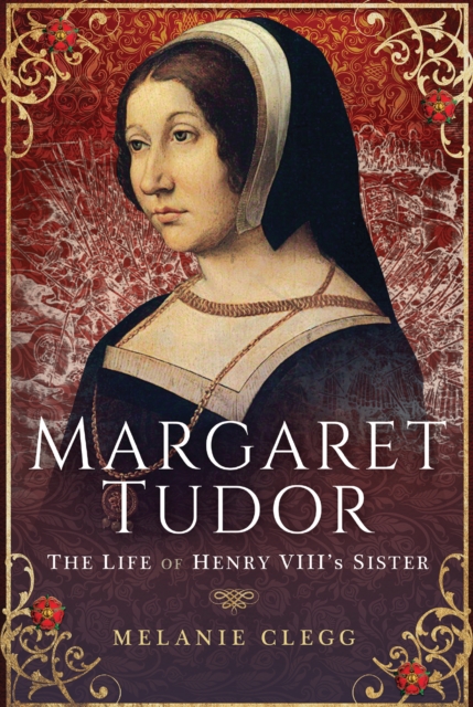 Margaret Tudor : The Life of Henry VIII's Sister, EPUB eBook