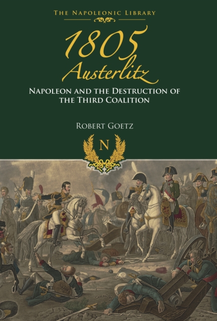 1805 Austerlitz : Napoleon and the Destruction of the Third Coalition, EPUB eBook