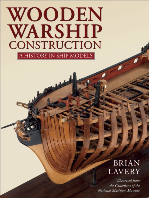 Wooden Warship Construction : A History in Ship Models, EPUB eBook