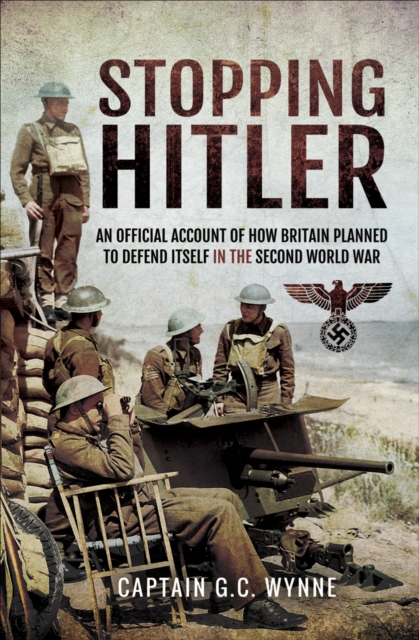 Stopping Hitler : An Official Account of How Britain Planned to Defend Itself in the Second World War, EPUB eBook
