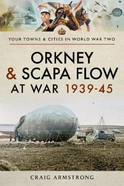 Orkney and Scapa Flow at War 1939-45, Paperback / softback Book