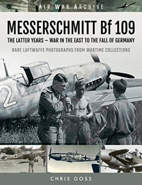 MESSERSCHMITT Bf 109 : The Latter Years - War in the East to the Fall of Germany, Paperback / softback Book