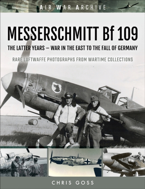 MESSERSCHMITT Bf 109 : The Latter Years-War in the East to the Fall of Germany, EPUB eBook