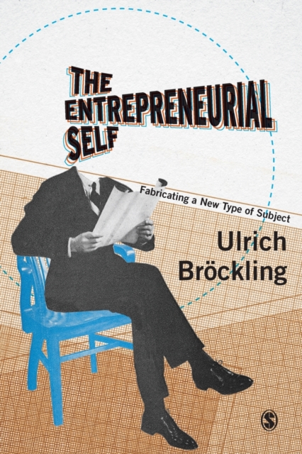 The Entrepreneurial Self : Fabricating a New Type of Subject, Paperback / softback Book