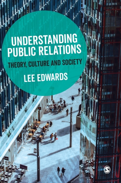 Understanding Public Relations : Theory, Culture and Society, Hardback Book