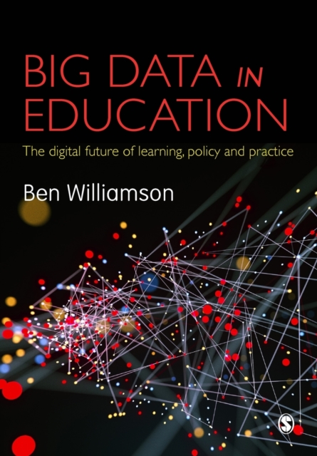 Big Data in Education : The digital future of learning, policy and practice, Paperback / softback Book