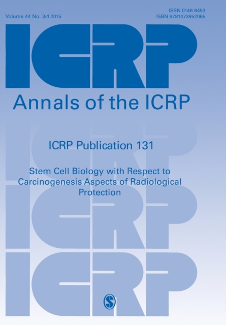ICRP Publication 131 : Stem Cell Biology with Respect to Carcinogenesis Aspects of Radiological Protection, Paperback / softback Book