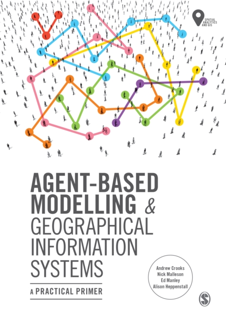 Agent-Based Modelling and Geographical Information Systems : A Practical Primer, Hardback Book