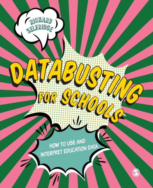 Databusting for Schools : How to Use and Interpret Education Data, Paperback / softback Book