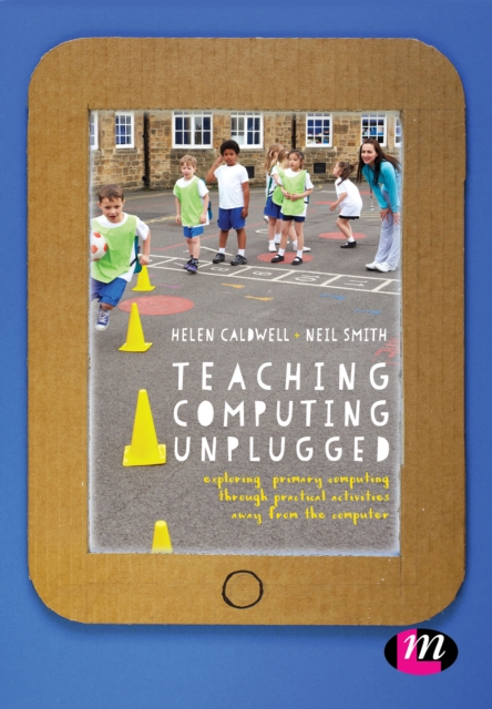Teaching Computing Unplugged in Primary Schools : Exploring primary computing through practical activities away from the computer, PDF eBook