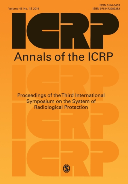 ICRP 2015 Proceedings : Proceedings of the Third International Symposium on the System of Radiological Protection, Paperback / softback Book
