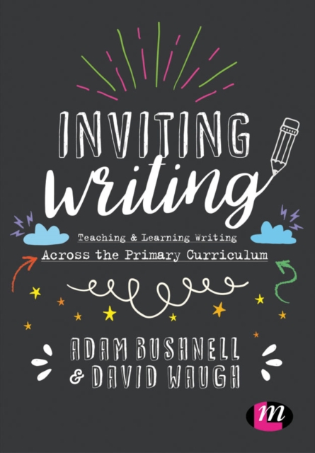 Inviting Writing : Teaching and Learning Writing Across the Primary Curriculum, Hardback Book