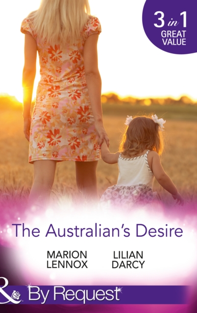 The Australian's Desire : Their Lost-and-Found Family / Long-Lost Son: Brand-New Family / a Proposal Worth Waiting for, EPUB eBook