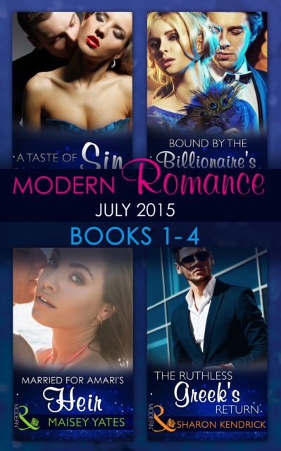 Modern Romance July 2015 Books 1-4 : The Ruthless Greek's Return / Bound by the Billionaire's Baby / Married for Amari's Heir / a Taste of Sin, EPUB eBook