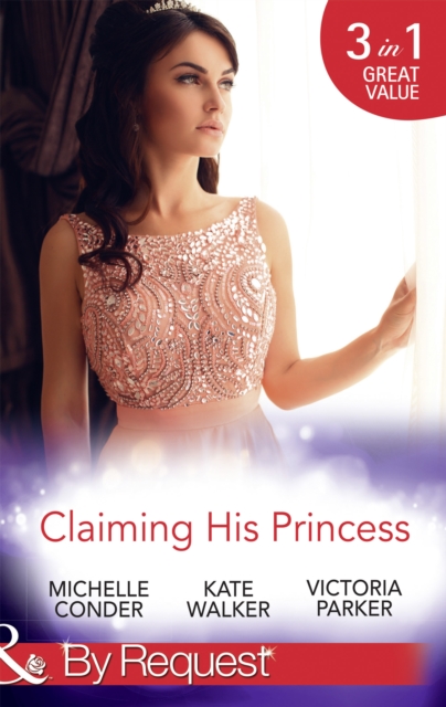 Claiming His Princess : Duty at What Cost? / a Throne for the Taking (Royal & Ruthless) / Princess in the Iron Mask, EPUB eBook