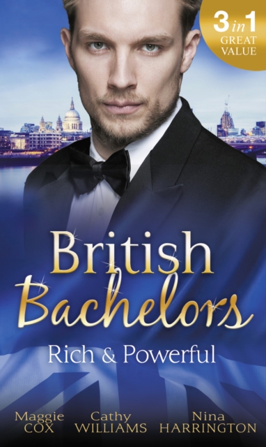 British Bachelors: Rich and Powerful : What His Money Can't Hide / His Temporary Mistress / Trouble on Her Doorstep, EPUB eBook