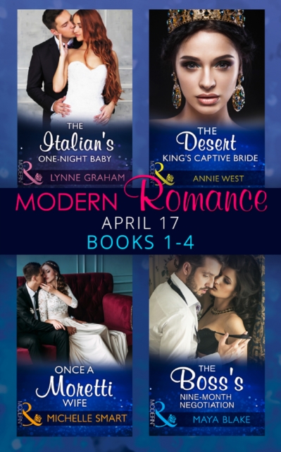 Modern Romance April 2017 Books 1-4 : The Italian's One-Night Baby / the Desert King's Captive Bride / Once a Moretti Wife / the Boss's Nine-Month Negotiation, EPUB eBook