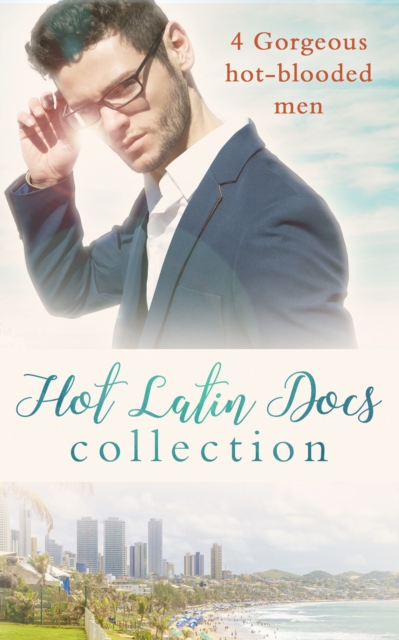 Hot Latin Docs Collection : Santiago's Convenient Fiancee / Alejandro's Sexy Secret / Rafael's One Night Bombshell / Dante's Shock Proposal, EPUB eBook