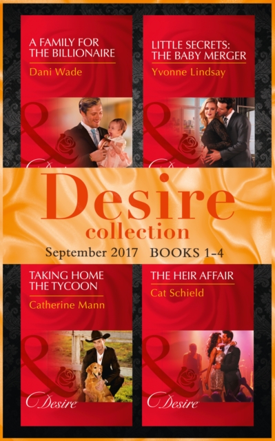 Desire September 2017 Books 1 -4 : A Family for the Billionaire (Billionaires and Babies) / Little Secrets: the Baby Merger (Little Secrets) / Taking Home the Tycoon (Texas Cattleman's Club: Blackmail, EPUB eBook