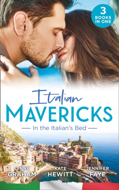 Italian Mavericks: In The Italian's Bed : Leonetti's Housekeeper Bride / Inherited by Ferranti / Best Man for the Bridesmaid, EPUB eBook