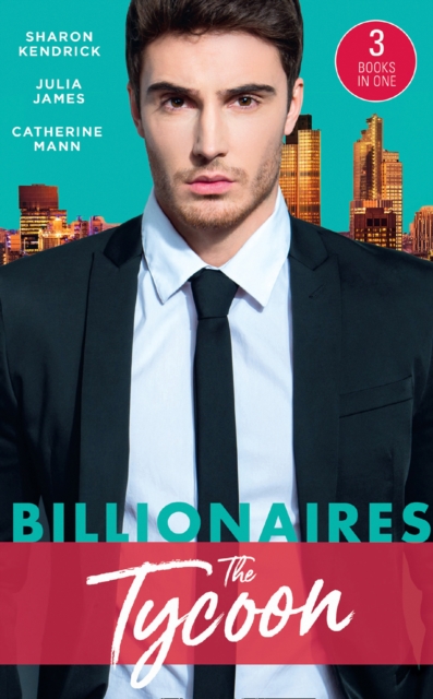 Billionaires: The Tycoon : The Billionaire's Defiant Acquisition / a Tycoon to be Reckoned with / the Boss's Baby Arrangement, EPUB eBook