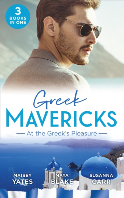 Greek Mavericks: At The Greek's Pleasure : The Greek's Nine-Month Redemption (One Night with Consequences) / a Diamond Deal with the Greek / Illicit Night with the Greek, EPUB eBook