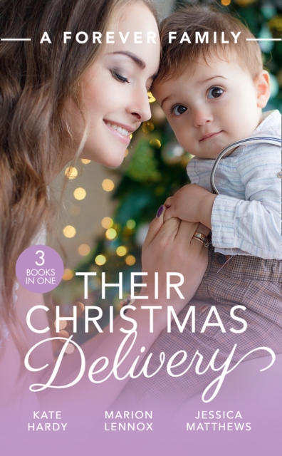 A Forever Family: Their Christmas Delivery : Her Festive Doorstep Baby / Meant-to-be Family / the Child Who Rescued Christmas, EPUB eBook