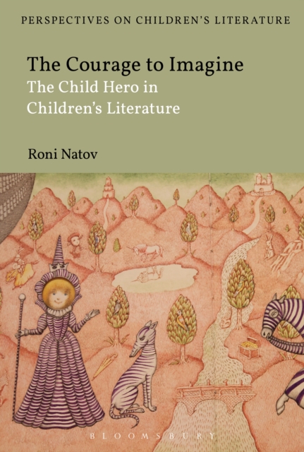 The Courage to Imagine : The Child Hero in Children's Literature, EPUB eBook