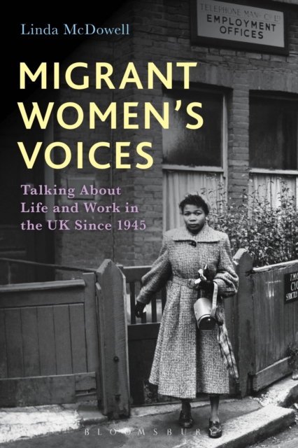 Migrant Women's Voices : Talking About Life and Work in the Uk Since 1945, PDF eBook