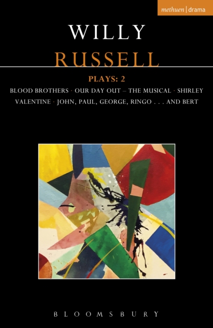 Willy Russell Plays: 2 : Blood Brothers; Our Day Out - The Musical; Shirley Valentine; John, Paul, George, Ringo . . . and Bert, PDF eBook