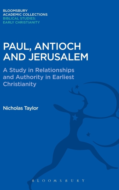 Paul, Antioch and Jerusalem : A Study in Relationships and Authority in Earliest Christianity, Hardback Book