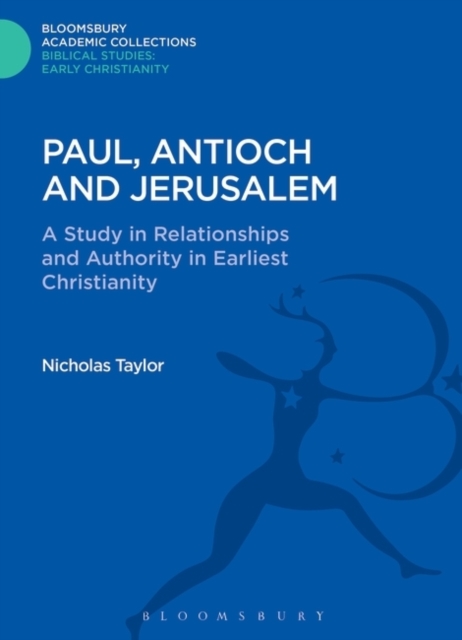 Paul, Antioch and Jerusalem : A Study in Relationships and Authority in Earliest Christianity, PDF eBook