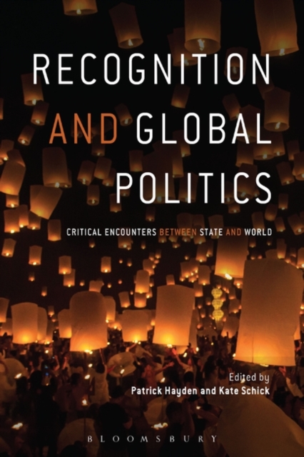 Recognition and Global Politics : Critical Encounters Between State and World, Paperback Book