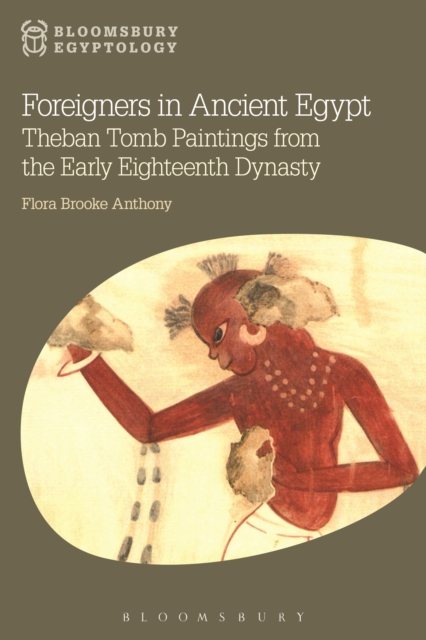 Foreigners in Ancient Egypt : Theban Tomb Paintings from the Early Eighteenth Dynasty, PDF eBook